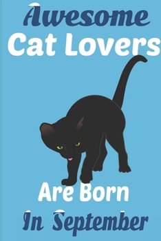 Paperback Awesome Cat Lovers Are Born In September: Cat Women Birthday gift, Cat Birthday Gifts Cat Gifts for Cat lovers. Cat lover gifts. This Cat Notebook or Book