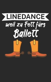 Linedance weil zu Fett fürs Ballett: Notizbuch für Linedance Tänzer mit Spruch. 120 Seiten Liniert mit Seitenzahlen. Für Notizen oder als Geschenk. (German Edition)