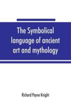 Paperback The symbolical language of ancient art and mythology; an inquiry Book
