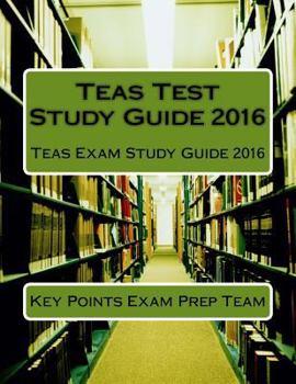 Paperback Teas Test Study Guide 2016: Teas Exam Study Guide 2016 Book