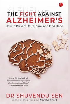 The Fight Against Alzheimer’s: How to Prevent, Cure, Care, and Find Hope