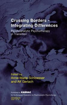 Paperback Crossing Borders - Integrating Differences: Psychoanalytic Psychotherapy in Transition (The EFPP Monograph Series) Book
