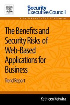 Paperback The Benefits and Security Risks of Web-Based Applications for Business: Trend Report Book