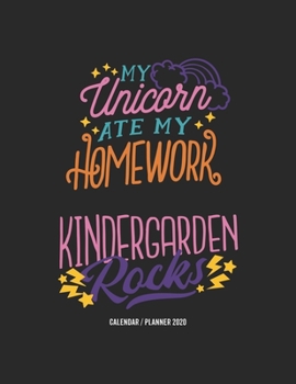 My Unicorn Ate My Homework Kindergarten Rocks Calendar 2020: Kindergarten Teacher Gift 2020 Planner Calendar Pocket calendar for Monthly Planning 12 Month 8.5 x 11