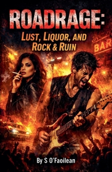 Paperback Roadrage: Lust, Liquor, and Rock & Ruin Book