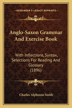 Paperback Anglo-Saxon Grammar And Exercise Book: With Inflections, Syntax, Selections For Reading And Glossary (1896) Book