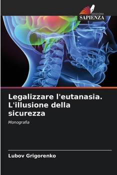 Paperback Legalizzare l'eutanasia. L'illusione della sicurezza [Italian] Book