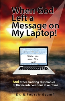 Paperback When God Left a Message on My Laptop!: And other amazing testimonies of Divine Interventions in our time Book