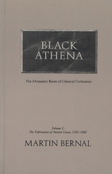 Paperback Black Athena the Afroasiatic Roots of Classical Civilization: The Fabrication of Ancient Greece 1785-1985 Book