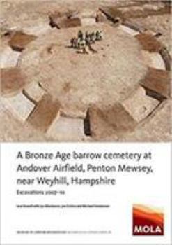 Paperback A Bronze Age Barrow Cemetery at Andover Airfield, Penton Mewsey, Near Weyhill, Hampshire: Excavations 2007-10 Book