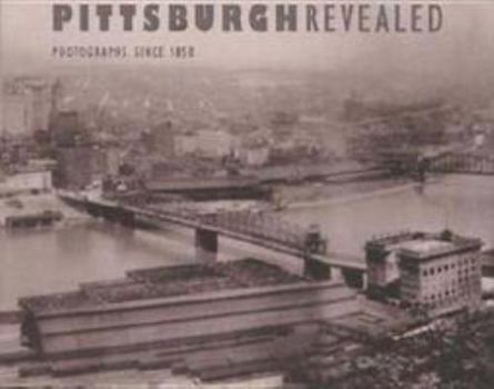 Paperback Pittsburgh Revealed: Photographs Since 1850 Book