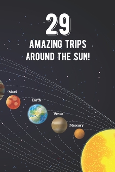 Paperback 29 Amazing Trips Around The Sun: Awesome 29th Birthday Gift Journal Notebook - An Amazing Keepsake Alternative To A Birthday Card - With 100 Lined Pag Book