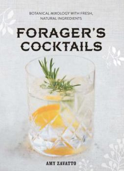 Hardcover Forager's Cocktails: Botanical Mixology with Fresh, Natural Ingredients Book