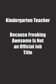 Paperback Kindergarten Teacher Because Freaking Awesome Is Not an Official Job Title.: Lined notebook Book