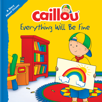 Paperback Caillou: Everything Will Be Fine: A Story about Viruses Book