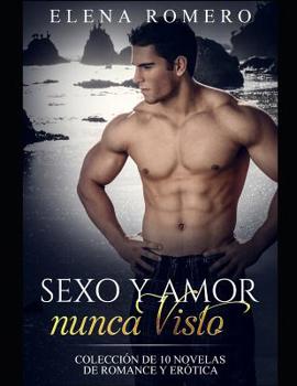 Paperback Sexo y Amor nunca Visto: Colección de 10 Novelas de Romance y Erótica [Spanish] Book