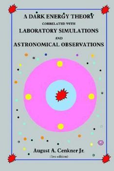 Paperback A Dark Energy Theory Correlated with Laboratory Simulations and Astronomical Observations Book
