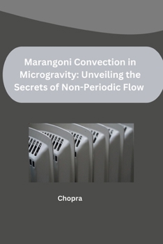 Paperback Marangoni Convection in Microgravity: Unveiling the Secrets of Non-Periodic Flow Book