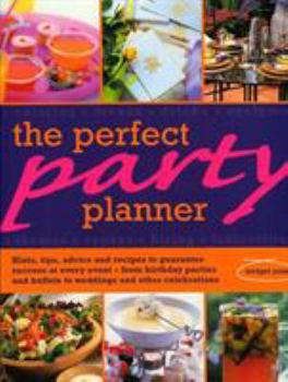 Paperback The Perfect Party Planner: Hints, Tips, Advice and Recipes to Guarantee Success at Every Event-From Birthday Parties and Buffets to Weddings and Book