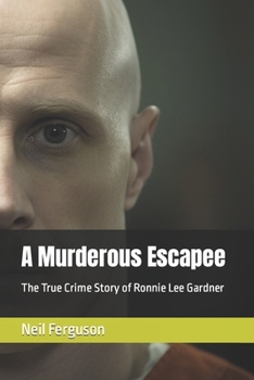 Paperback A Murderous Escapee: The True Crime Story of Ronnie Lee Gardner Book