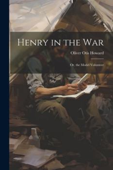 Paperback Henry in the War: Or, the Model Volunteer Book