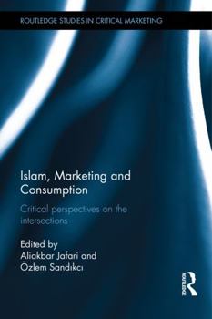 Hardcover Islam, Marketing and Consumption: Critical Perspectives on the Intersections Book