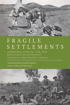 Paperback Fragile Settlements: Aboriginal Peoples, Law, and Resistance in South-West Australia and Prairie Canada Book