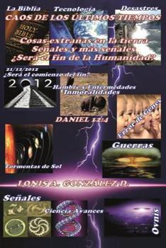 Caos de Los Ultimos Tiempos: Fenomenos Extra�os En La Tierra, Se�ales Y Mas Se�ales �sera El Fin de la Humanidad?