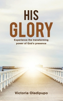 Paperback His Glory: Experience the transforming power of God's presence Book