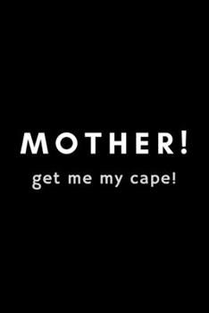 Paperback Mother! Get My Cape!: Funny Sleep Tracker Notebook Gift Idea For Son, Boy, Kid, Child - 120 Pages (6" x 9") Hilarious Gag Present Book