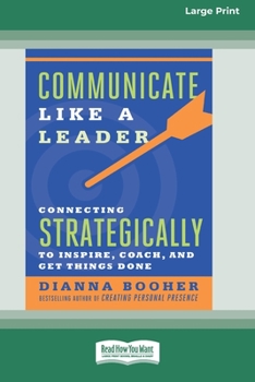 Paperback Communicate Like a Leader: Connecting Strategically to Coach, Inspire, and Get Things Done (Large Print 16 Pt Edition) Book
