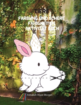 Tiere Färbung und Schere Fähigkeiten Aktivität Buch: Mein erstes fantastisches Tier-Mal- und Aktivitätenbuch für Kinder von 5-12 Jahren- Entspannendes ... im Alter von 5-12 Jahren