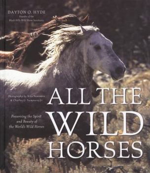 Paperback All the Wild Horses: Preserving the Spirit and Beauty of the World's Wild Horses Book