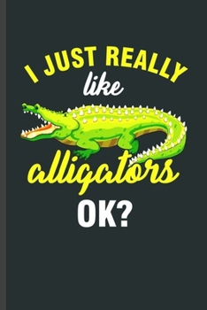 Paperback I just Really like Alligators Ok?: Cool Animated Alligators Design Funny Sayings Blank Journal Gift (6"x9") Lined Notebook to write in Book