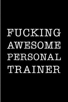 Fucking awesome personal trainer: Personal Trainer Notebook journal Diary Cute funny humorous blank lined notebook Gift for student school college ruled graduation gift ... job working employee apprec