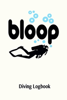 Bloop Diving Logbook: Scuba Diving Journal - Diver's Log Book - Records Details your Diving Trip 100 pages for Training Certification Leisure - Great Gift for Friends Mate Students Men Women
