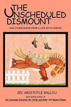Paperback The Unscheduled Dismount: And Other Humor from a Life with Horses Book