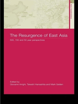 Hardcover The Resurgence of East Asia: 500, 150 and 50 Year Perspectives Book