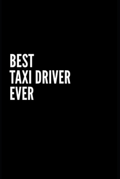 Taxi Driver Notebook Gift: Best Taxi Driver Ever: Lined Paperback Journal / Notebook Taxi Driver Gift | 100 Blank Pages (6 x 9)