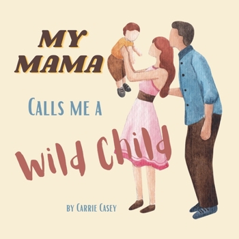 Paperback My Mama Calls Me a Wild Child: Even WIld Children Need Their Mamas [Large Print] Book