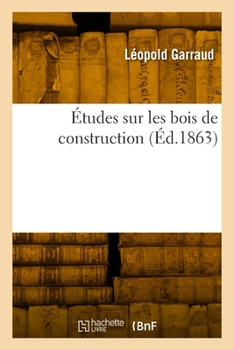 Paperback Études Sur Les Bois de Construction [French] Book