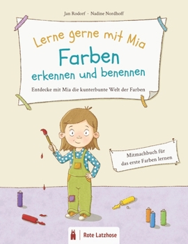Lerne gerne mit Mia: Farben erkennen und benennen | Entdecke mit Mia die kunterbunte Welt der Farben: Mitmachbuch zum Farben lernen | Farben lernen ab ... | Farbenbuch | Vorleseheft