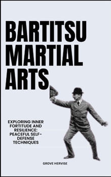Bartitsu Martial Arts: Exploring Inner Fortitude And Resilience: Peaceful Self-Defense Techniques