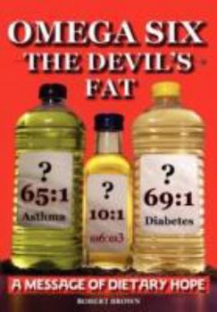 Paperback Omega Six the Devils Fat - Why Excess Omega 6 and Lack of Omega 3 in the Diet, Promotes, Chd, Aggression, Depression, ADHD, Obesity, Poor Sleep, Pcos, Book