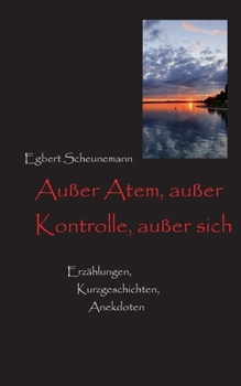 Paperback Außer Atem, außer Kontrolle, außer sich: Kurzgeschichten, Erzählungen, Anekdoten [German] Book
