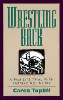 Paperback Wrestling Back: A Family's Trial with Paralyzing Injury Book