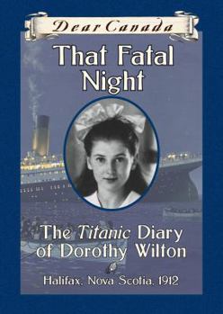 Hardcover That Fatal Night: The Titanic Diary of Dorothy Wilson Book