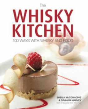 Hardcover The Whisky Kitchen: 100 Ways with Whisky and Food Book