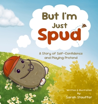 Hardcover But I'm Just Spud: A Story of Self-Confidence and Playing Pretend [Large Print] Book