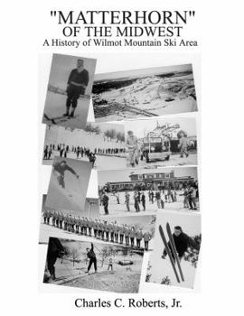 Paperback "Matterhorn" of the Midwest: A history of Wilmot Mountain Ski Area (1938-2001) Book